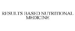 RESULTS BASED NUTRITIONAL MEDICINE