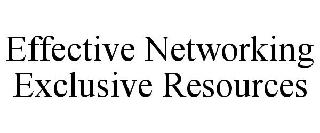 EFFECTIVE NETWORKING EXCLUSIVE RESOURCES
