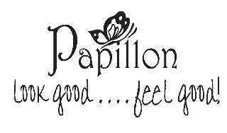 PAPILLON LOOK GOOD.....FEEL GOOD!