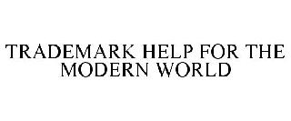 TRADEMARK HELP FOR THE MODERN WORLD