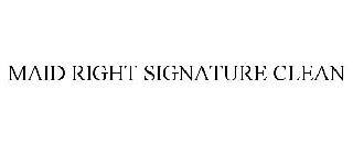MAID RIGHT SIGNATURE CLEAN