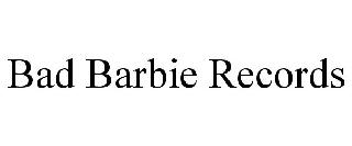 BAD BARBIE RECORDS