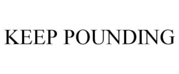 KEEP POUNDING