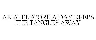 AN APPLECORE A DAY KEEPS THE TANGLES AWAY