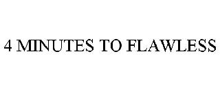 4 MINUTES TO FLAWLESS