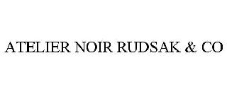 ATELIER NOIR RUDSAK & CO