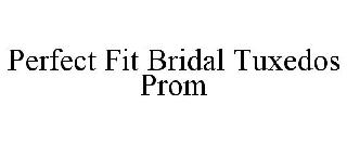PERFECT FIT BRIDAL TUXEDOS PROM