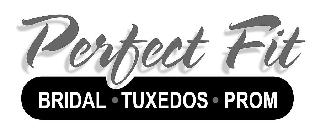 PERFECT FIT BRIDAL · TUXEDOS · PROM