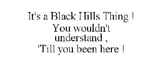 IT'S A BLACK HILLS THING ! YOU WOULDN'T UNDERSTAND , 'TILL YOU BEEN HERE !