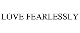 LOVE FEARLESSLY