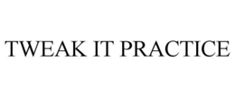 TWEAK IT PRACTICE