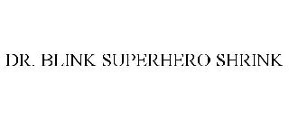 DR. BLINK SUPERHERO SHRINK