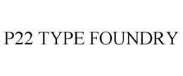 P22 TYPE FOUNDRY