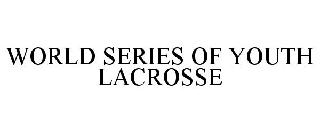 WORLD SERIES OF YOUTH LACROSSE