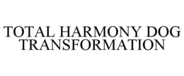 TOTAL HARMONY DOG TRANSFORMATION