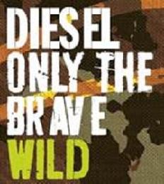 DIESEL ONLY THE BRAVE WILD