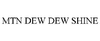 MTN DEW DEW SHINE