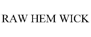 RAW HEM WICK