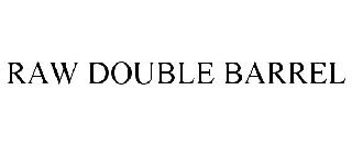 RAW DOUBLE BARREL
