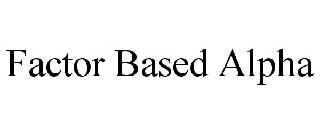 FACTOR BASED ALPHA