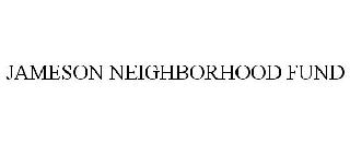 JAMESON NEIGHBORHOOD FUND