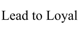 LEAD TO LOYAL