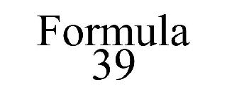 FORMULA 39