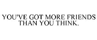 YOU'VE GOT MORE FRIENDS THAN YOU THINK.