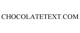CHOCOLATETEXT.COM