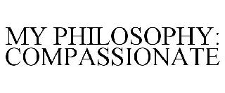 MY PHILOSOPHY: COMPASSIONATE