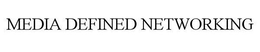 MEDIA DEFINED NETWORKING
