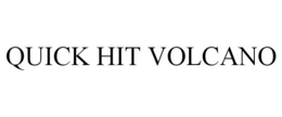 QUICK HIT VOLCANO