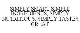 SIMPLY SMART SIMPLE INGREDIENTS, SIMPLY NUTRITIOUS, SIMPLY TASTES GREAT