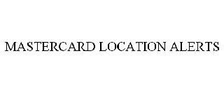 MASTERCARD LOCATION ALERTS