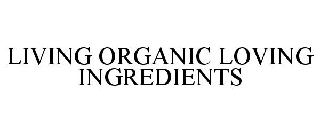 LIVING ORGANIC LOVING INGREDIENTS