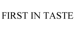 FIRST IN TASTE