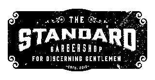 THE STANDARD BARBERSHOP FOR DISCERNING GENTLEMEN -ESTD. 2015-