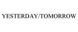 YESTERDAY/TOMORROW