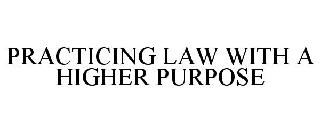 PRACTICING LAW WITH A HIGHER PURPOSE