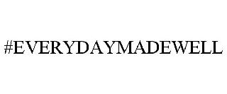 #EVERYDAYMADEWELL