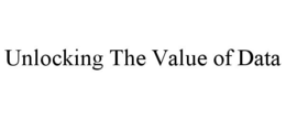 UNLOCKING THE VALUE OF DATA
