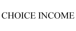 CHOICE INCOME