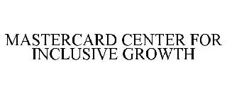 MASTERCARD CENTER FOR INCLUSIVE GROWTH