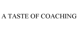 A TASTE OF COACHING