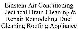 EINSTEIN AIR CONDITIONING ELECTRICAL DRAIN CLEANING & REPAIR REMODELING DUCT CLEANING ROOFING APPLIANCE