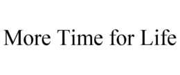 MORE TIME FOR LIFE