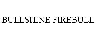 BULLSHINE FIREBULL