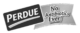 PERDUE NO ANTIBIOTICS EVER!