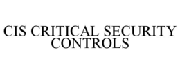 CIS CRITICAL SECURITY CONTROLS