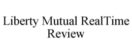LIBERTY MUTUAL REALTIME REVIEW